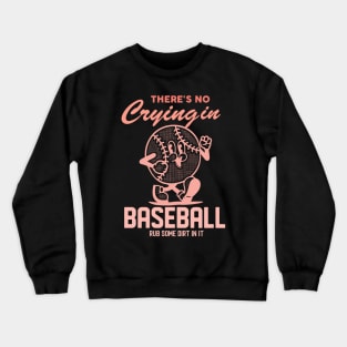 There's No Crying In Baseball Rub Some Dirt In It Crewneck Sweatshirt